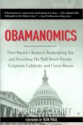 Obamanomics: How Barack Obama Is Bankrupting You and Enriching His Wall Street Friends, Corporate Lobbyists, and Union Bosses
