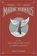 The Marine Mammals of the Northwestern Coast of North America: Together with an Account of the American Whale-Fishery