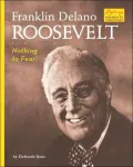 Franklin Delano Roosevelt: Nothing to Fear!