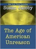 Age of American Unreason by Susan Jacoby — book cover