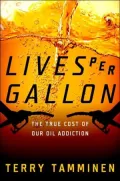 Lives Per Gallon: The True Cost of Our Oil Addiction