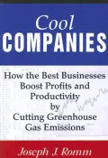Cool Companies: How the Best Businesses Boost Profits and Productivity by Cutting Greenhouse-Gas Emissions
