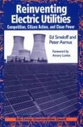 Reinventing Electric Utilities: Competition, Citizen Action, and Clean Power