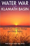 Water War in the Klamath Basin: Macho Law, Combat Biology, and Dirty Politics