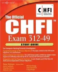 The Official CHFI Study Guide (Exam 312-49): for Computer Hacking Forensic Investigator