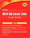 The Real MCTS SQL Server 2008 Exam 70-432 Prep Kit: Database Implementation and Maintenance
