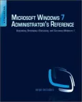 Microsoft Windows 7 Administrator's Reference: Dive Deeper: Upgrading, Deploying, Managing, and Securing