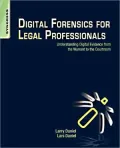 Digital Forensics for Legal Professionals: Understanding Digital Evidence From The Warrant To The Courtroom