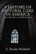 A History of Pastoral Care in America: From Salvation to Self-Realization