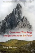 Book cover of Covenant Theology and Justification by Faith: The Shepherd Controversy and Its Impacts