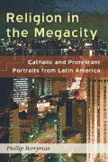 Religion in the Megacity: Catholic and Protestant Portraits from Latin America