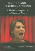 Singing and Teaching Singing: A Holistic Approach to Classical Voice