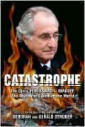 Catastrophe: The Story of Bernard L. Madoff, the Man Who Swindled the World