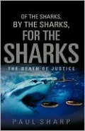 Of the Sharks, By the Sharks, For the Sharks: The Death of Justice