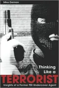 Thinking Like a Terrorist: Insights of a Former FBI Undercover Agent