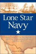 Lone Star Navy: Texas, the Fight for the Gulf of Mexico, and the Shaping of the American West