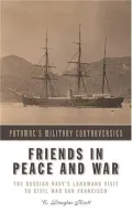 Book cover of "Friends in Peace and War": The Russian Navy's Landmark Visit to Civil War San Francisco
