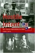 Hostile Intent: U.S. Covert Operations in Chile, 1964?1974