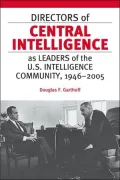 Directors of Central Intelligence As Leaders of the U.s. Intelligence Community, 1946-2005
