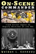 On-Scene Commander: From Street Agent to Deputy Director of the FBI