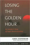 Losing the Golden Hour: An Insider's View of Iraq's Reconstruction