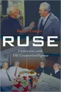 Ruse: Undercover with FBI Counterintelligence