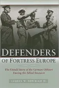 Defenders of Fortress Europe: The Untold Story of the German Officers during the Allied Invasion