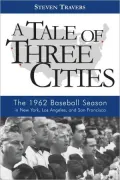A Tale of Three Cities: The 1962 Baseball Season in New York, Los Angeles, and San Francisco