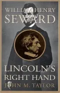 William Henry Seward: Lincoln's Right Hand