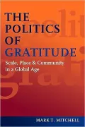 The Politics of Gratitude: Scale, Place & Community in a Global Age