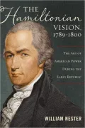 The Hamiltonian Vision, 1789?1800: The Art of American Power During the Early Republic