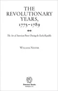 The Revolutionary Years, 1775-1789: The Art of American Power During the Early Republic