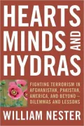 Hearts, Minds, and Hydras: Fighting Terrorism in Afghanistan, Pakistan, America, and Beyond--Dilemmas and Lessons