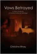 Vows Betrayed: A Story of Abuse, a Transformational Message