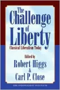 The Challenge of Liberty: Classical Liberalism Today