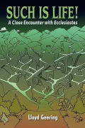 Such Is Life!: A Close Encounter With Ecclesiastes