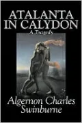 Atalanta in Calydon: A Tragedy