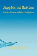 Book cover of Angry Men and Their Sons - Domestic Violence and Relationship Violence