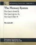 The Memory System: You Can't Avoid It, You Can't Ignore It, You Can't Fake It (Synthesis Lec...