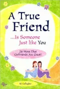 A True Friend Is Someone Just like You: A Collection of the Thoughts and Feelings All Friends Want to Share