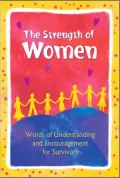 The Strength of Women: Words of Understanding and Encouragement for Survivors