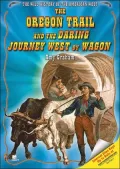Oregon Trail and the Daring Journey West by Wagon