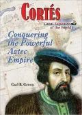 Cortés: Conquering the Powerful Aztec Empire