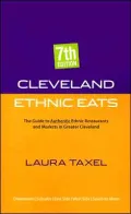 Cleveland Ethnic Eats: The Guide to Authentic Ethnic Restaurants And Markets in Greater Cleveland