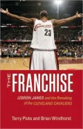 The Franchise: Lebron James and the Remaking of the Cleveland Cavaliers