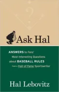 Ask Hal: Answers to Fans' Most Interesting Questions about Baseball Rules, from a Hall-of-Fame Sportswriter