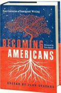 Becoming Americans: Four Centuries of Immigrant Writing