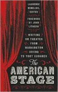 The American Stage: Writing on Theater from Washington Irving to Tony Kushner