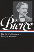 Ambrose Bierce: The Devil’s Dictionary, Tales, and Memoirs