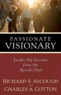 Passionate Visionary: Leadership Lessons From the Apostle Paul